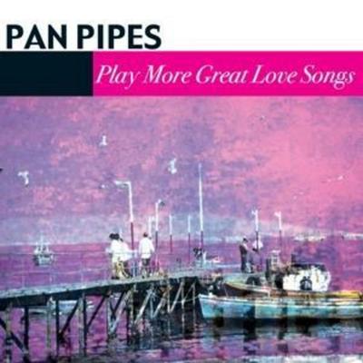 More Great Love Songs - Panpipes, CD