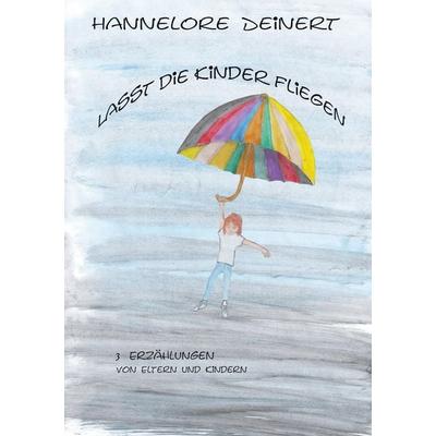 Lasst die Kinder fliegen, Taschenbuch von Hannelore Deinert, BoD – Books on Demand, 978-3-7504-8175-6
