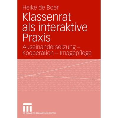 Klassenrat als interaktive Praxis, Taschenbuch von Heike de Boer, VS Verlag für Sozialwissenschaften, 978-3-531-15134-2