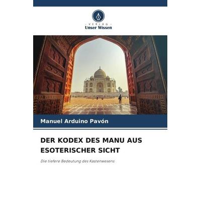 Arduino Pavón, M: Kodex Des Manu Aus Esoterischer Sicht, Taschenbuch von Manuel Arduino Pavón, Verlag Unser Wissen, 978-620-5-34347-0