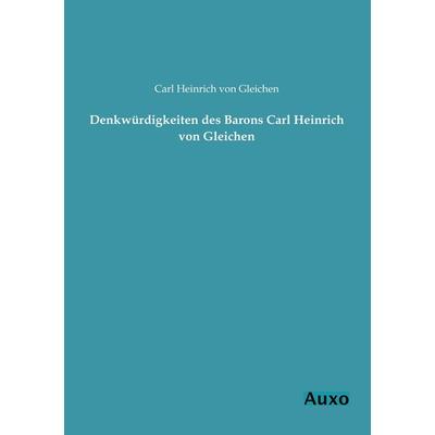 Denkwürdigkeiten des Barons Carl Heinrich von Gleichen, Taschenbuch von Carl Heinrich Gleichen, Auxo, 978-3-95622-045-6
