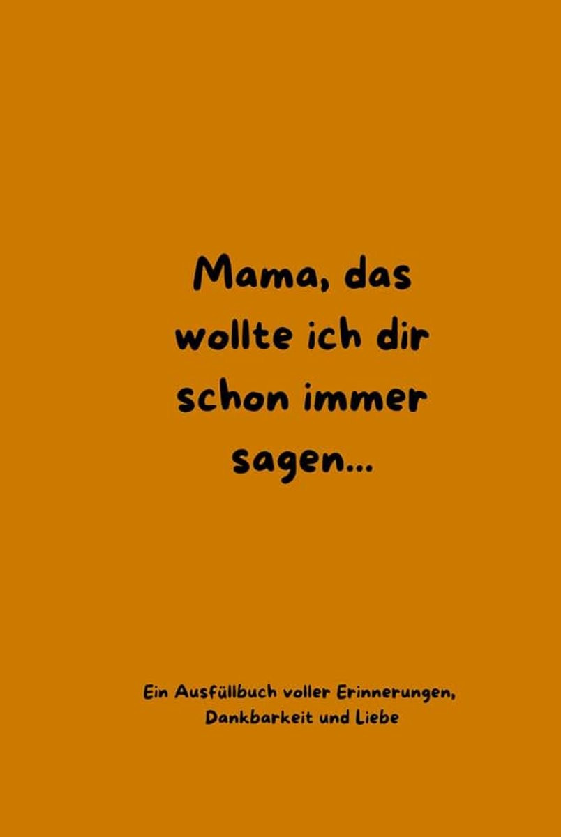 Das wollte ich dir schon immer sagen - Een invulboek voor je moeder: herinneringsboek met vragen, ruimte voor foto's en persoonlijke boodschappen