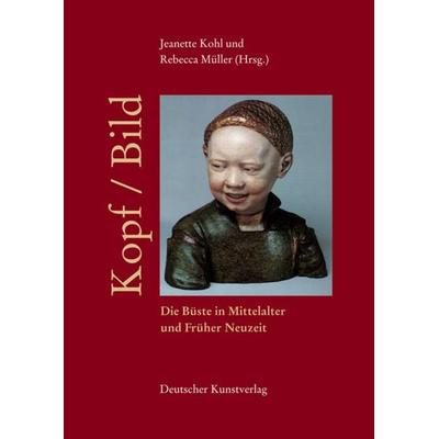 Kopf /Bild, Taschenbuch von Jeanette Kohl,Rebecca Müller, Deutscher Kunstverlag, 978-3-422-06751-6
