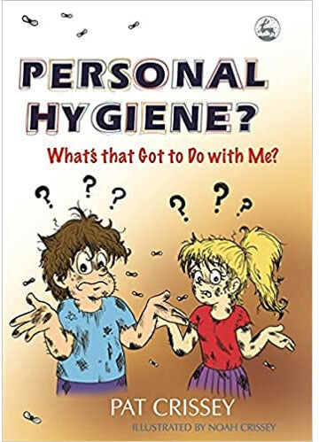 Jessica Kingsley Publishers Personal Hygiene? What's that Got to Do with Me? By Pat Crissey