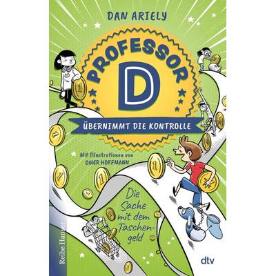 Professor D übernimmt die Kontrolle – Die Sache mit dem Taschengeld, Gebundene Ausgabe von Dan Ariely, dtv, 978-3-423-64134-0