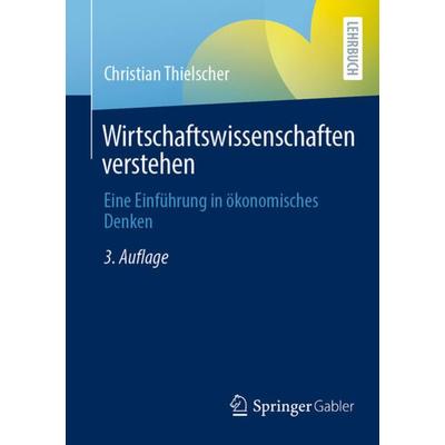 Wirtschaftswissenschaften verstehen, Taschenbuch von Christian Thielscher, Springer Fachmedien Wiesbaden GmbH, 978-3-658-38670-2