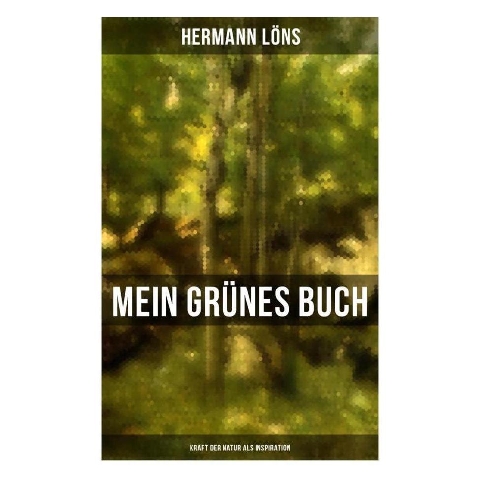 Musaicum Books Mein grünes Buch - Kraft der Natur als Inspiration (Deutsch, Hermann Löns, 2019) (56830063)