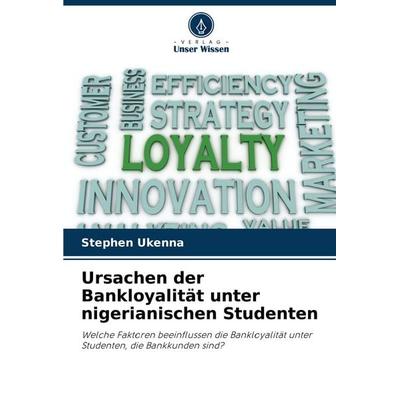 Ursachen der Bankloyalität unter nigerianischen Studenten, Taschenbuch von Stephen Ukenna, Verlag Unser Wissen, 978-620-8-51980-3