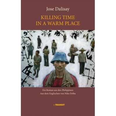 Killing Time in a Warm Place, Gebundene Ausgabe von Jose Dalisay, Transit, 978-3-88747-414-0