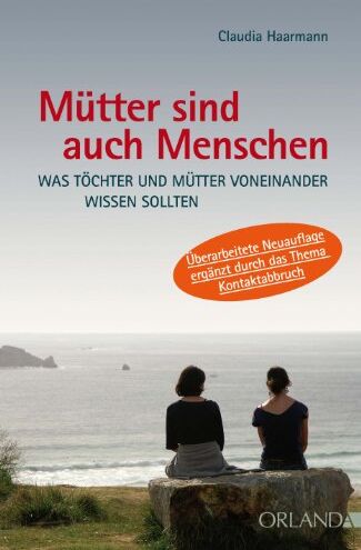 Claudia Haarmann - Mütter sind auch Menschen. Was Töchter und Mütter voneinander wissen sollten. - Preis vom 09.10.2026 07:28:09 h