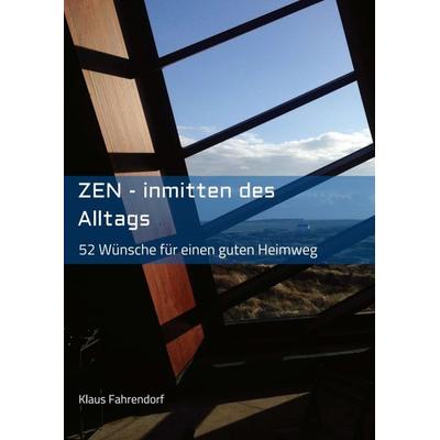 ZEN - Inmitten des Alltags, Taschenbuch von Klaus Fahrendorf, Tredition, 978-3-7469-4309-1