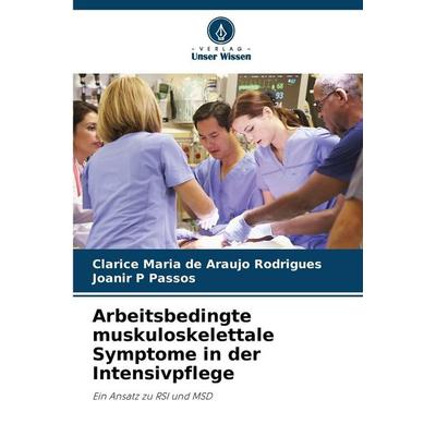 Arbeitsbedingte muskuloskelettale Symptome in der Intensivpflege, Taschenbuch von Clarice Maria de Araujo Rodrigues,Joanir P. Passos, Verlag Unser