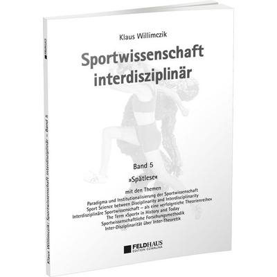 Sportwissenschaft interdisziplinär - Ein wissenschaftstheoretischer Dialog (Gesamtwerk) / Sportwissenschaft interdisziplinär – Spätlese, Taschenbuch