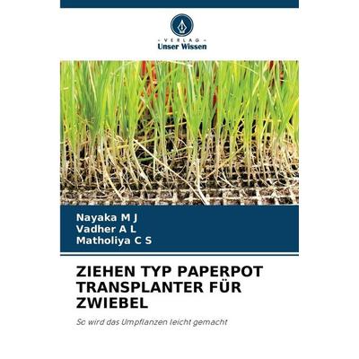 ZIEHEN TYP PAPERPOT TRANSPLANTER FÜR ZWIEBEL, Taschenbuch von Nayaka M. J.,Vadher A. L.,Matholiya C. S., Verlag Unser Wissen