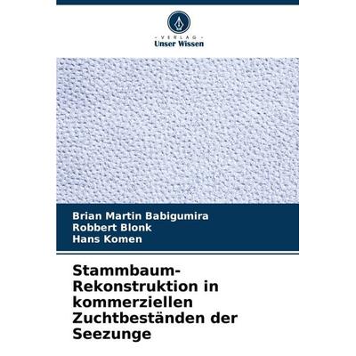 Stammbaum-Rekonstruktion in kommerziellen Zuchtbeständen der Seezunge, Taschenbuch von Brian Martin Babigumira,Robbert Blonk,Hans Komen, Verlag Unser