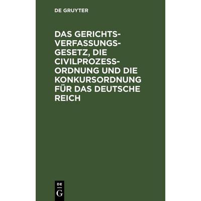 Das Gerichtsverfassungsgesetz, die Civilprozeßordnung und die Konkursordnung für das Deutsche Reich, Gebundene Ausgabe von , De Gruyter Mouton,