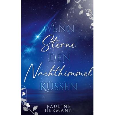 Wenn Sterne den Nachthimmel küssen, Taschenbuch von Pauline Hermann, BoD – Books on Demand, 978-3-8192-1189-8
