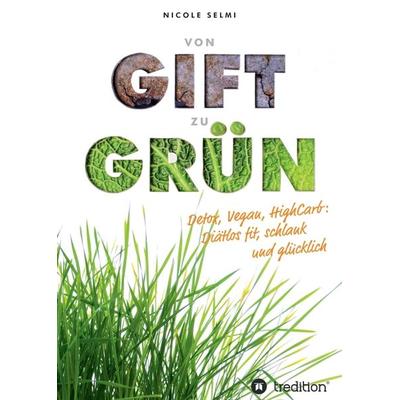 von Gift zu Grün, Taschenbuch von Nicole Selmi, Tredition, 978-3-7345-4137-7