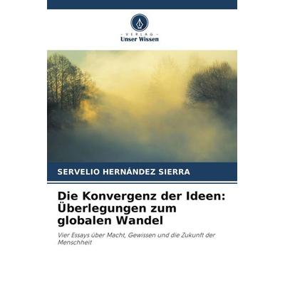Die Konvergenz der Ideen: Überlegungen zum globalen Wandel, Taschenbuch von Servelio Hernández Sierra, Verlag Unser Wissen, 978-620-9-86709-5