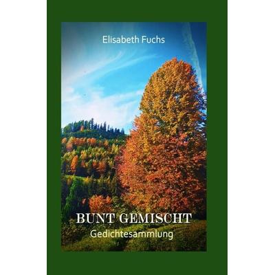 Bunt gemischt, Taschenbuch von Elisabeth Fuchs, Epubli, 978-3-7598-1699-3