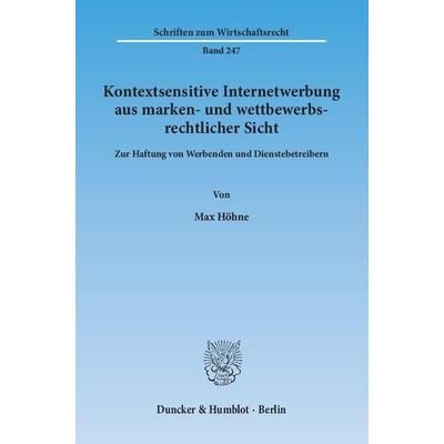 Kontextsensitive Internetwerbung aus marken- und wettbewerbsrechtlicher Sicht., Taschenbuch von Max Höhne, Duncker & Humblot, 978-3-428-14122-7