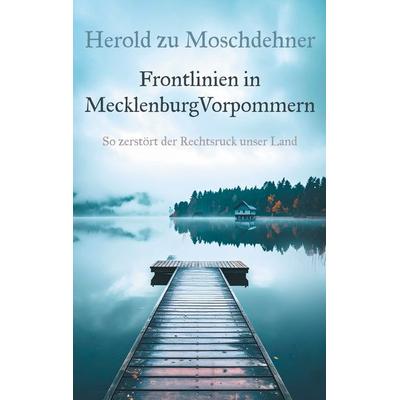 Frontlinien in MecklenburgVorpommern, Taschenbuch von Herold zu Moschdehner, BoD – Books on Demand, 978-3-695-19428-5
