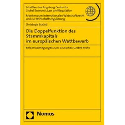 Die Doppelfunktion des Stammkapitals im europäischen Wettbewerb, Taschenbuch von Christoph Schärtl, Nomos, 978-3-8329-2126-2