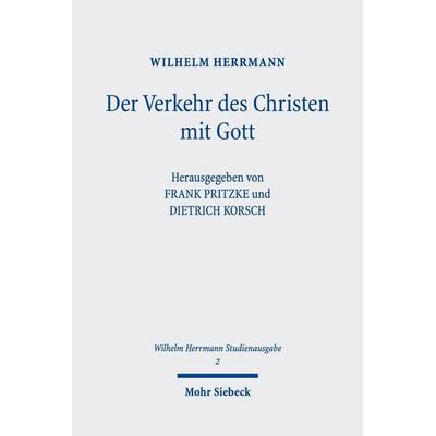 Der Verkehr des Christen mit Gott. Im Anschluss an Luther dargestellt, Taschenbuch von Wilhelm Herrmann, Mohr Siebeck, 978-3-16-162235-9