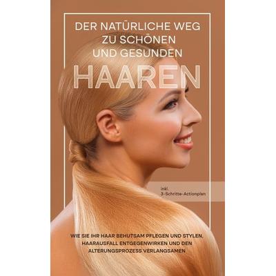 Der natürliche Weg zu schönen und gesunden Haaren, Taschenbuch von Lisa Gerlach, BoD – Books on Demand, 978-3-7568-0954-7
