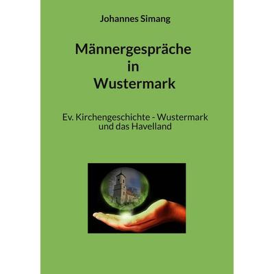 Männergespräche in Wustermark, Gebundene Ausgabe von Johannes Simang, BoD – Books on Demand, 978-3-7693-2691-8