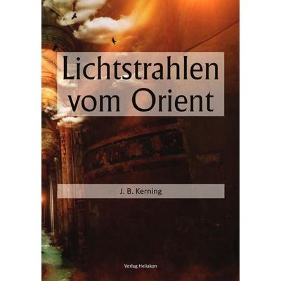 Lichtstrahlen vom Orient, Taschenbuch von J. B. Kerning, Epubli, 978-3-565-10895-4