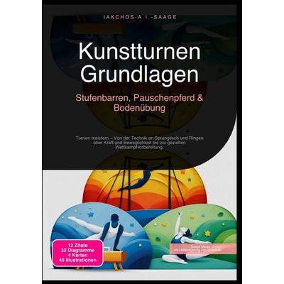 Kunstturnen Grundlagen: Stufenbarren, Pauschenpferd & Bodenübung, Taschenbuch von Iakchos A.I. Saage, Epubli, 978-3-565-27255-6