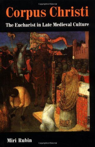 Miri Rubin - Corpus Christi: The Eucharist in Late Medieval Culture - Preis vom 17.10.2026 19:25:27 h