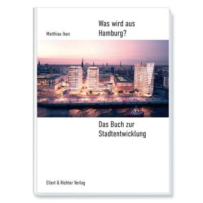 Was wird aus Hamburg?, Gebundene Ausgabe von Matthias Iken, Ellert & Richter Verlag, 978-3-8319-0870-7