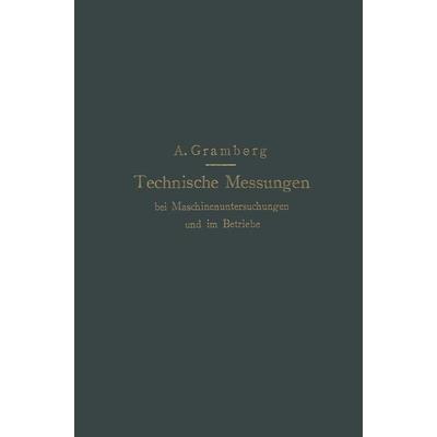 Technische Messungen bei Maschinenuntersuchungen und im Betriebe, Taschenbuch von Anton Gramberg, Springer Berlin, 978-3-662-39302-4