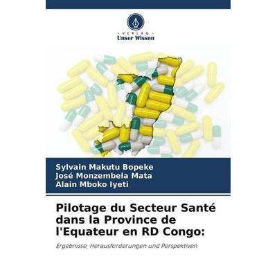 Pilotage du Secteur Santé dans la Province de l'Equateur en RD Congo:, Taschenbuch von Sylvain Makutu Bopeke,José Monzembela Mata,Alain Mboko Iyeti,