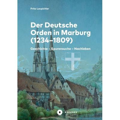 Der Deutsche Orden in Marburg, Taschenbuch von Fritz Laupichler, Büchner, 978-3-96317-251-9