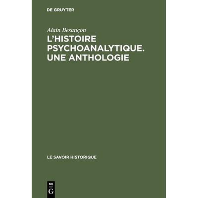 L'Histoire psychoanalytique. Une Anthologie, Gebundene Ausgabe von Alain Besançon, De Gruyter Oldenbourg, 978-90-279-7326-9