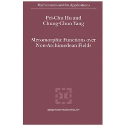 Meromorphic Functions over Non-Archimedean Fields, Fachbücher von Pei-Chu Hu, Chung-Chun Yang