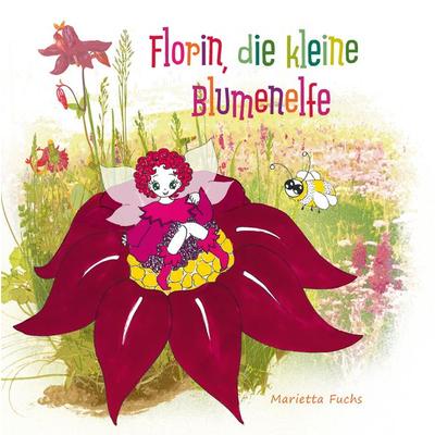 Florin, die kleine Blumenelfe, Gebundene Ausgabe von Marietta Fuchs, BoD – Books on Demand, 978-3-7386-5342-7