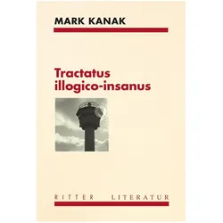 Tractatus illogico-insanus, Belletristik von Mark Kanak
