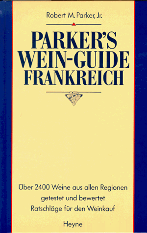 Parker, Robert M. - Parker's Wein Guide Frankreich. Über 2400 Weine aus allen Regionen getestet und bewertet - Preis vom 11.10.2026 03:10:56 h