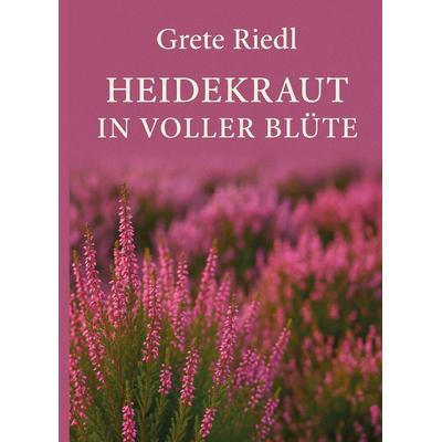 Heidekraut in voller Blüte, Gebundene Ausgabe von Grete Riedl, Rediroma-Verlag, 978-3-86870-545-4