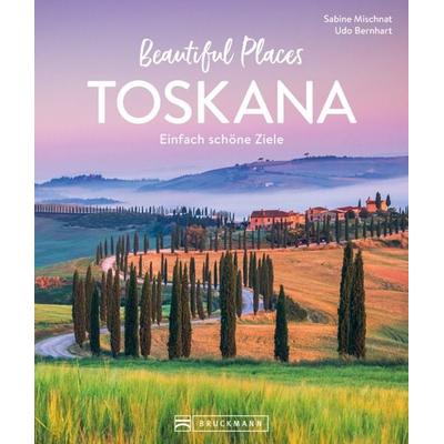 Beautiful Places Toskana, Gebundene Ausgabe von Sabine Mischnat, Bruckmann, 978-3-7343-3011-7