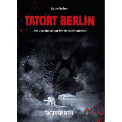Tatort Berlin, Taschenbuch von Katja Füchsel, Verlag Der Tagesspiegel, 978-3-948178-37-6