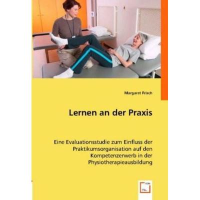 Margaret Frisch: Lernen an der Praxis, Taschenbuch von Margaret Frisch, VDM, 978-3-8364-6447-5