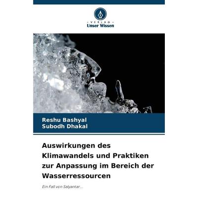 Auswirkungen des Klimawandels und Praktiken zur Anpassung im Bereich der Wasserressourcen, Taschenbuch von Reshu Bashyal,Subodh Dhakal, Verlag Unser