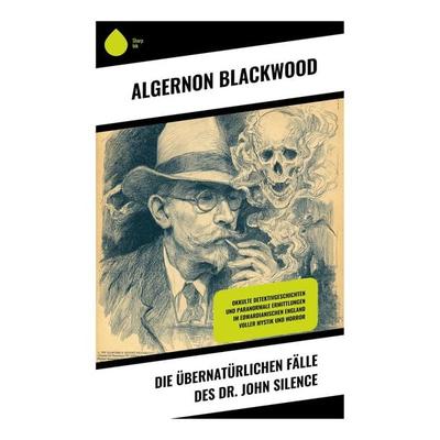 Die übernatürlichen Fälle des Dr. John Silence, Taschenbuch von Algernon Blackwood, Copycat, 978-80-283-9380-9