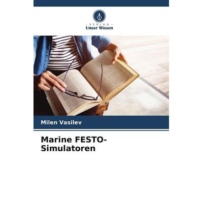 Marine FESTO-Simulatoren, Taschenbuch von Milen Vasilev, Verlag Unser Wissen, 978-620-8-30083-8