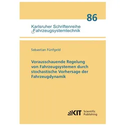 Vorausschauende Regelung von Fahrzeugsystemen durch stochastische Vorhersage der Fahrzeugdynamik, Fachbücher von Sebastian Fünfgeld